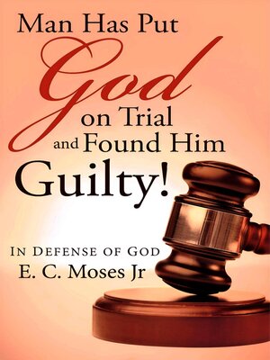 cover image of Man Has Put God on Trial and Found Him Guilty!